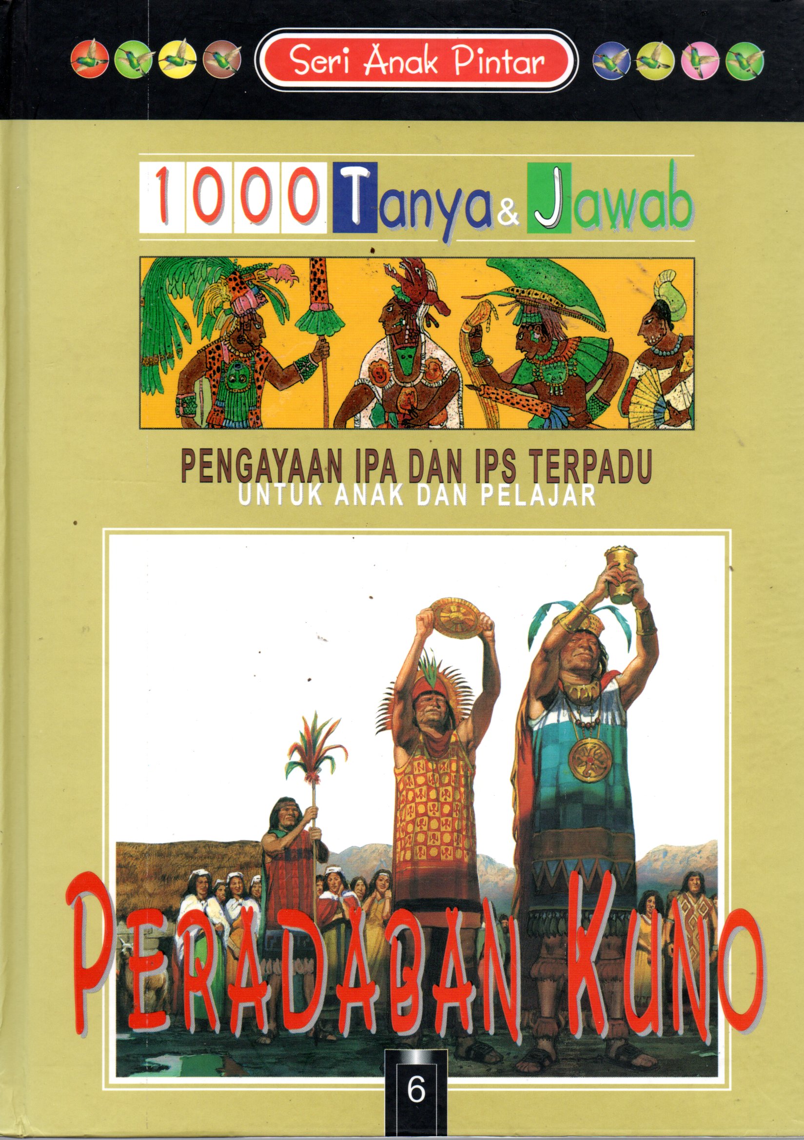 Sampul Seri Anak Pintar 1000 Tanya dan Jawab Peradaban Kuno :  untuk Anak dan Pelajar / Editor: Tucker Slingsby