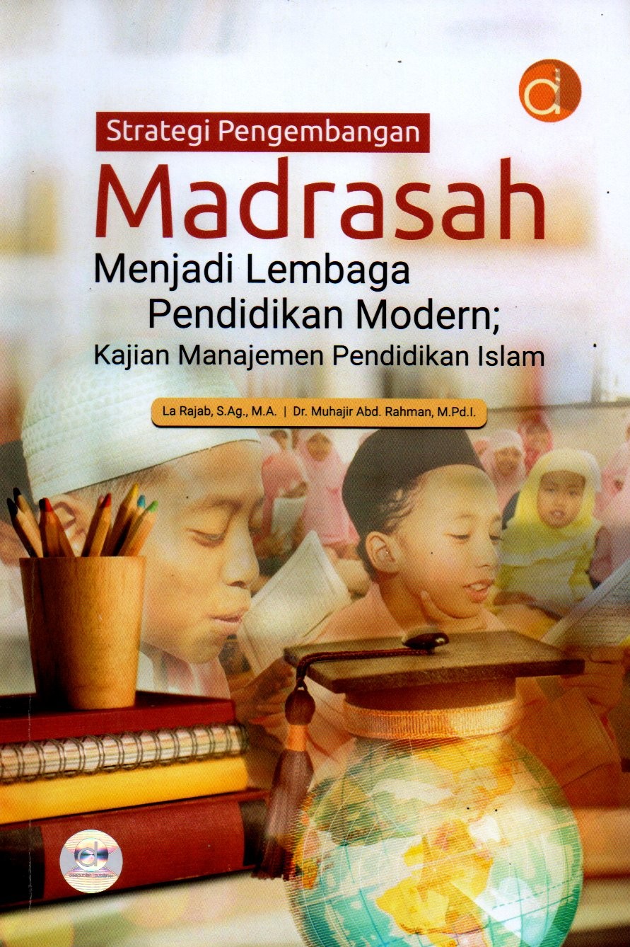Sampul Strategi Pengembangan Madrasah Menjadi Lembaga Pendidikan Modern :  Kajian Manajemen Pendidikan Islam / Editor: Ahmad Khanafi