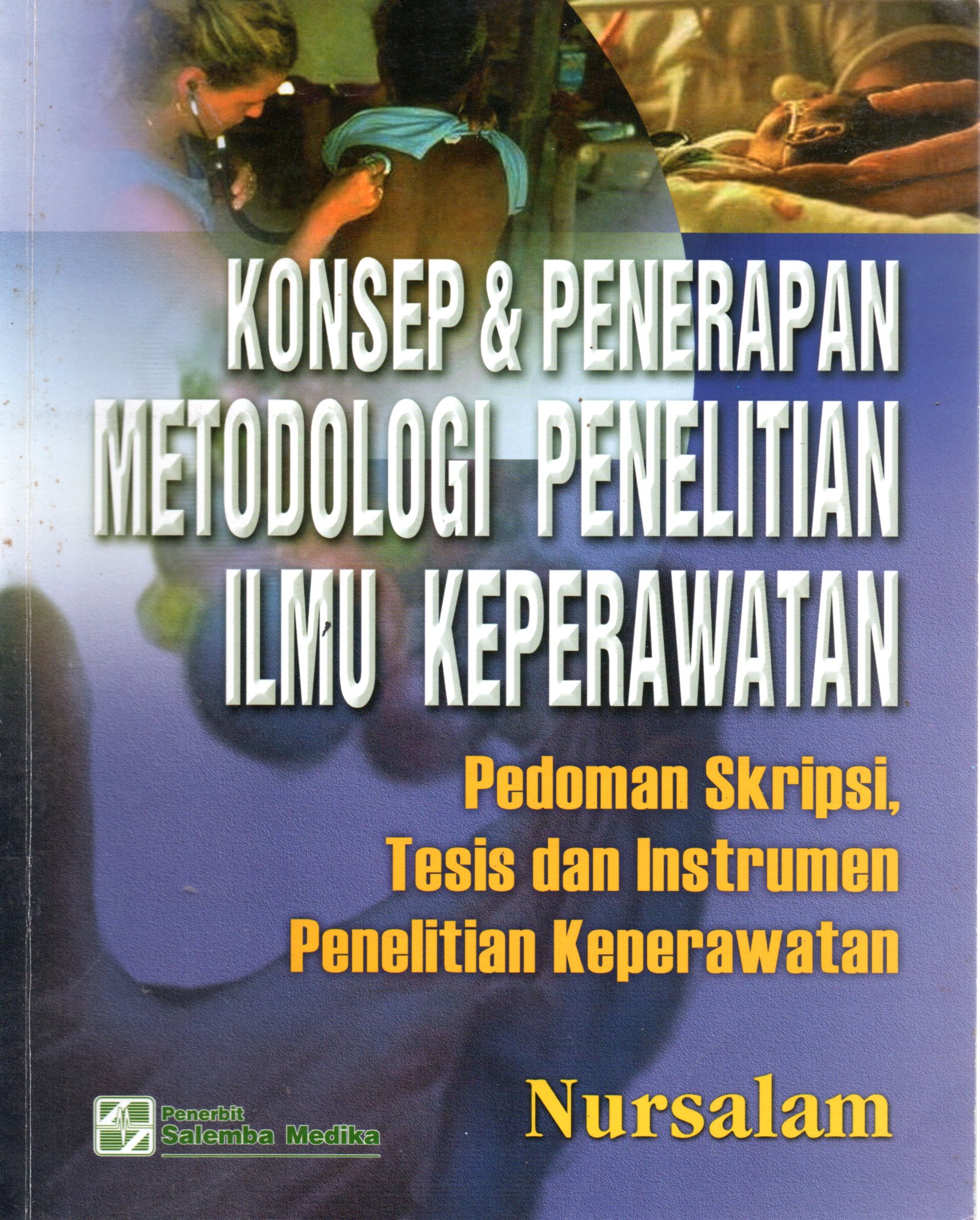 Sampul Konsep dan Penerapan Metodologi Penelitian Ilmu Keperawatan :  Pedoman Skripsi, Tesis dan Instrumen Penelitian Keperawatan