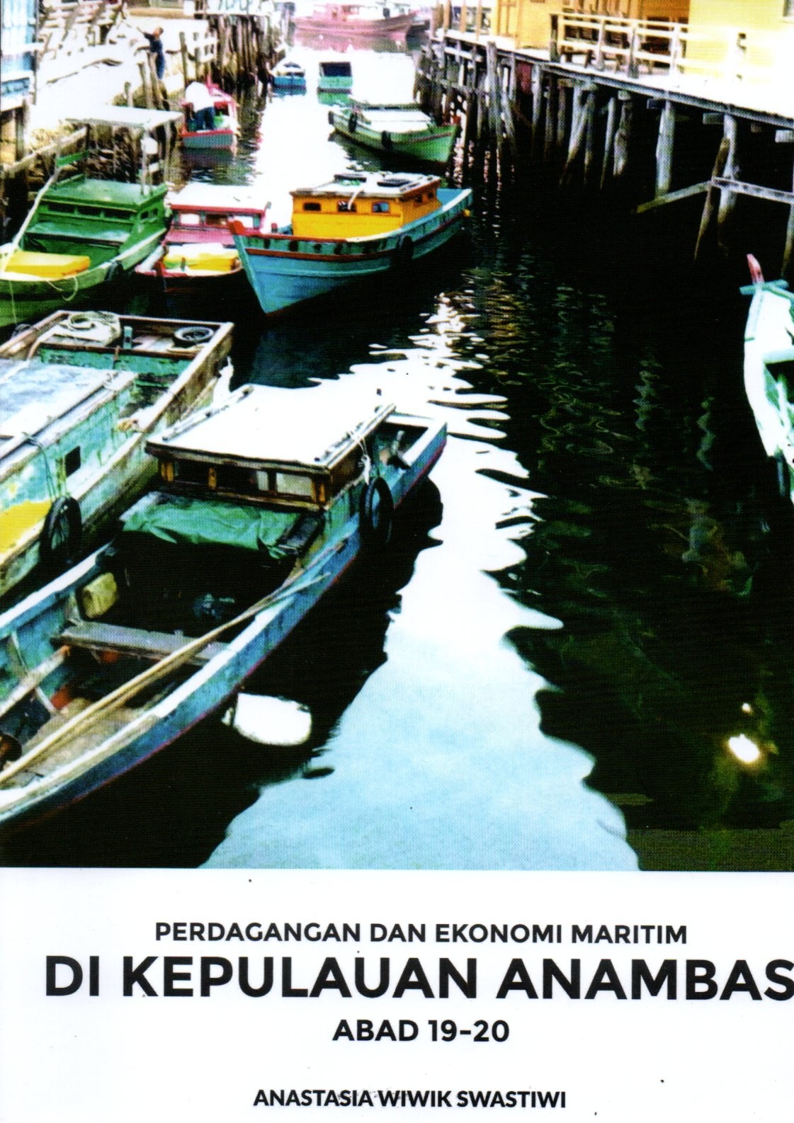 Sampul Perdagangan dan Ekonomi Maritim di Kepulauan Anambas Abad 10-20 / Editor: Sita Rohana dan Febby Febriyandi YS