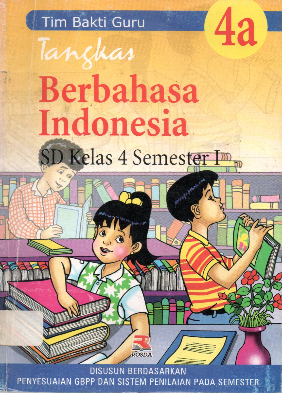 Sampul Tangkas Berbahasa Indonesia 4A :  untuk Sekolah Dasar Kelas 4 Semester 1 / Editor: Adriyani Kamsyah