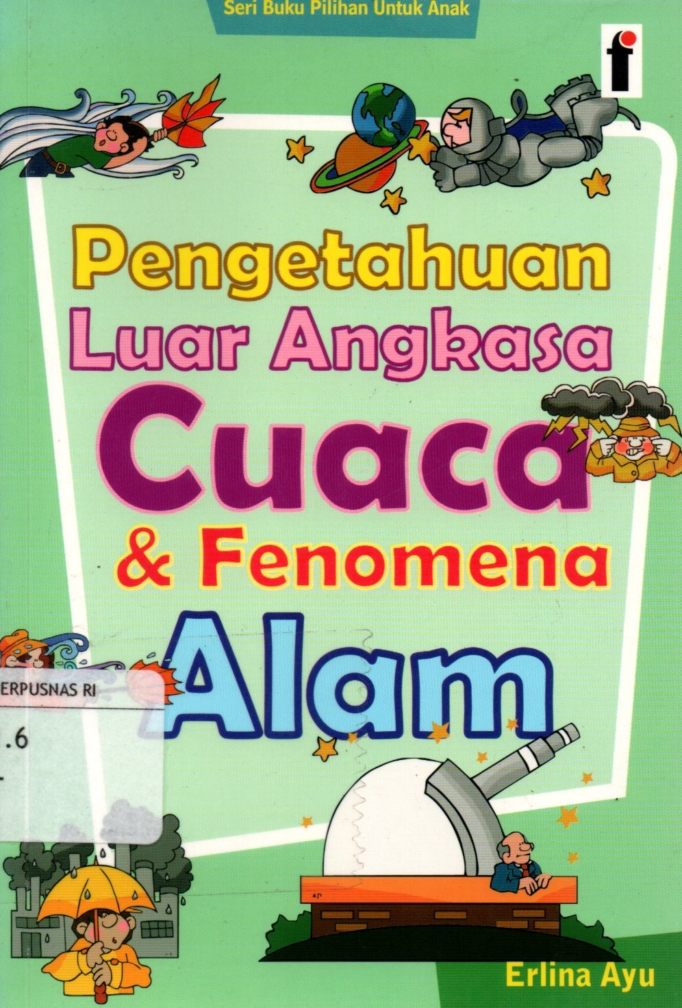 Sampul Pengetahuan Luar Angkasa Cuaca dan Fenomena Alam :  Seri Buku Pilihan untuk Anak / Editor: Qoni
