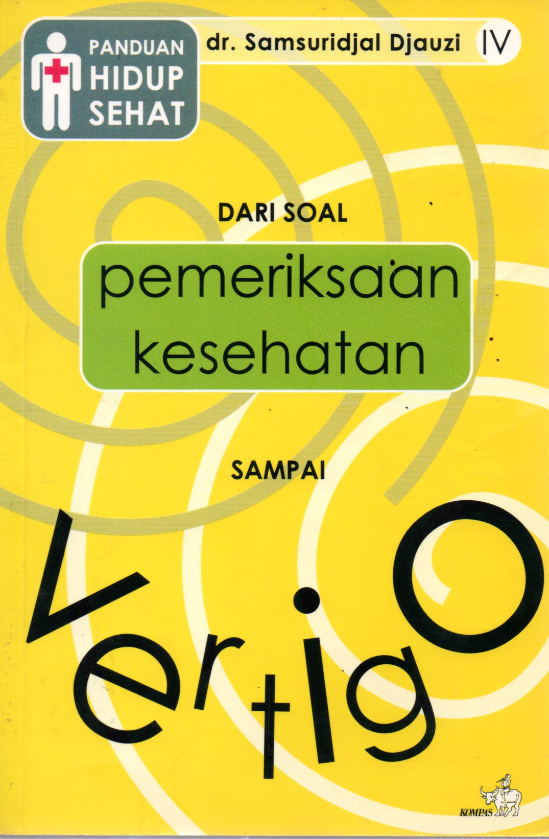 Sampul Panduan Hidup Sehat dari Soal Pemeriksaan Kesehatan Sampai Vertigo / Editor: Bambang Pribadi dan P.Cahanar