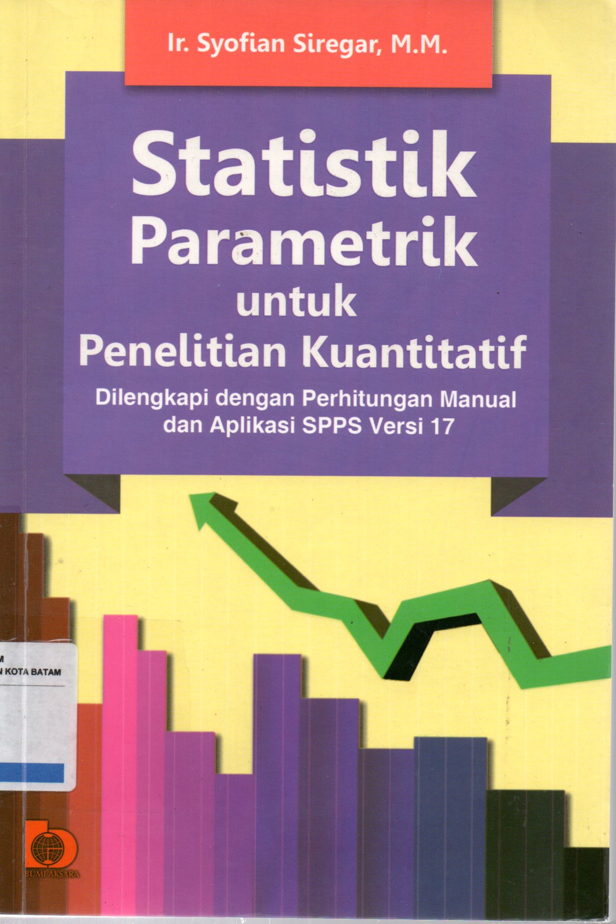 Sampul Statistik Parametrik untuk Penelitian Kuantitatif :  Dilengkapi dengan Perhitungan Manual dan Aplikasi SPSS Versi 17 / Editor: Fandy Hutari