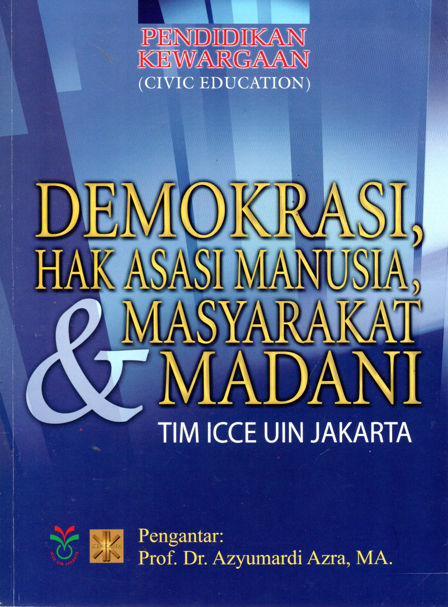 Sampul Pendidikan Kewarganegaraan = Civic Education :  Demokrasi, Hak Asasi Manusia, dan Masyarakat Madani / Editor: Abdul Rozak, Wahdi Sayuti, Andi Syafrani