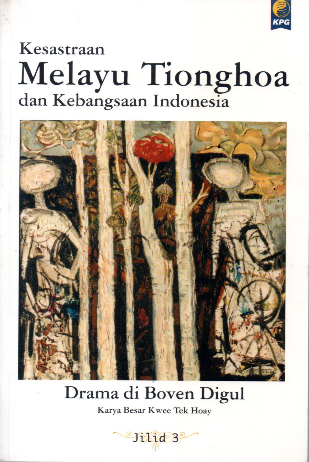Sampul Kesastraan Melayu Tionghoa dan Kebangsaan Indonesia :  Drama di Boven Digul Karya Besar Kwee Tek Hoay / Penyunting: Marcus A.S, Pax Benedanto