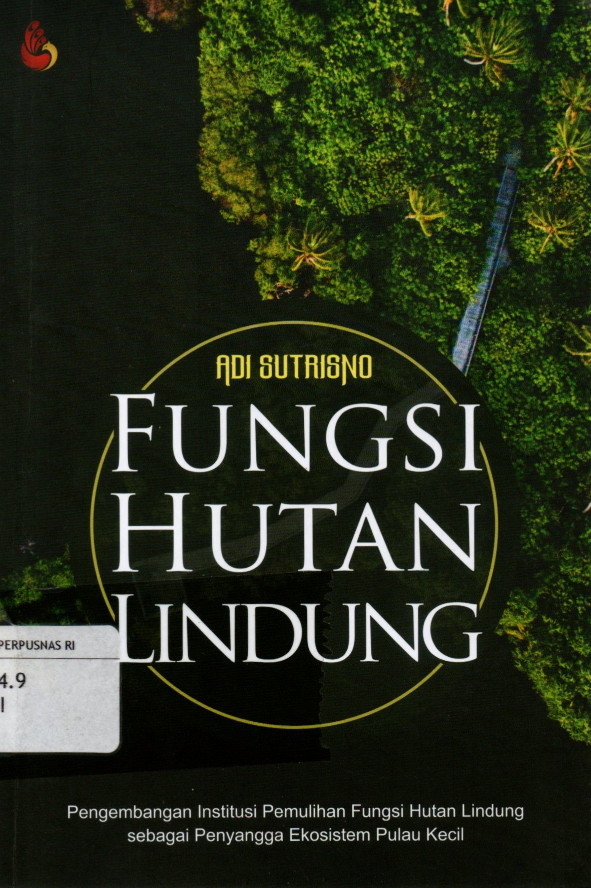 Sampul Fungsi Hutan Lindung :  Pengembangan Institusi Pemulihan Fungsi Hutan Lindung sebagai Penyangga Ekosistem Pulau Kecil