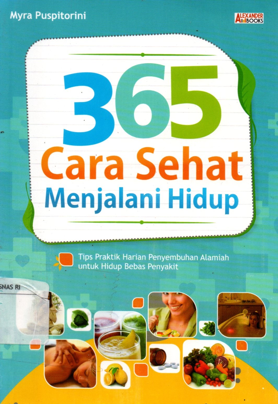 Sampul 365 Cara Sehat Menjalani Hidup :  Tips Praktik Harian Penyembuhan Alamiah untuk Hidup Bebas Penyakit