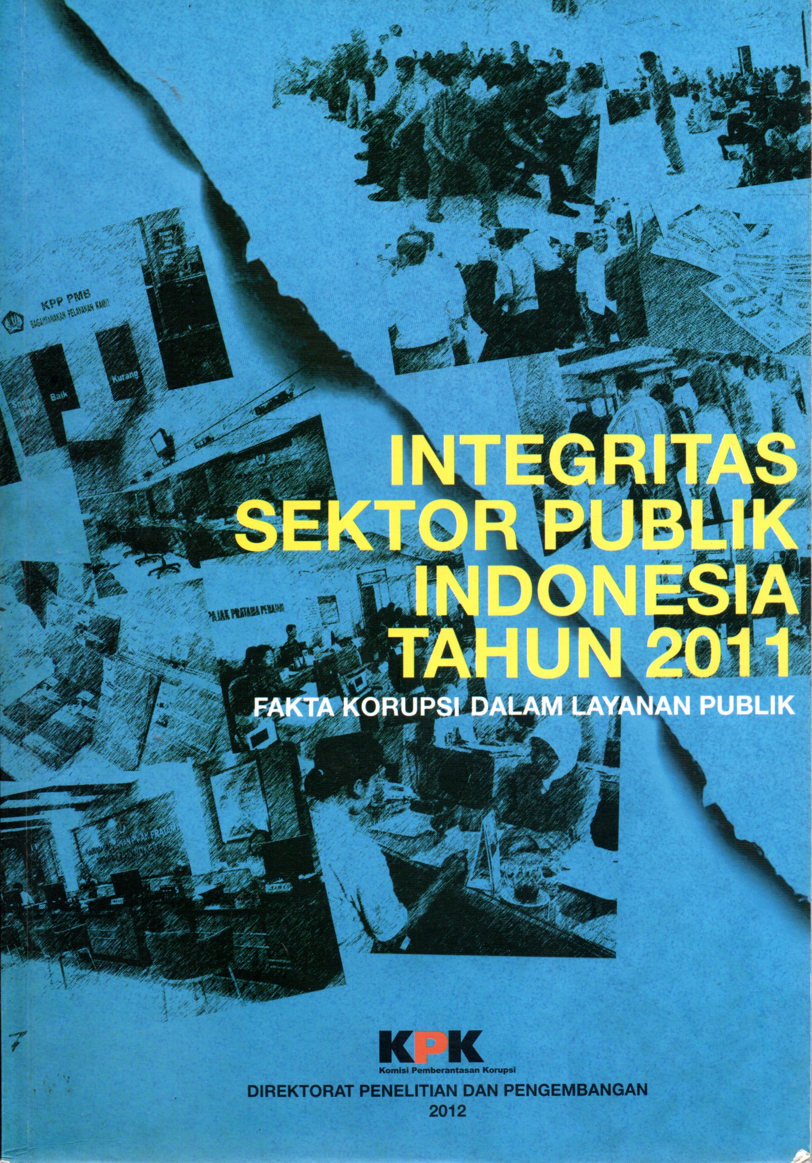 Sampul Integritas Sektor Publik Indonesia Tahun 2011 :  Fakta Korupsi Dalam Layanan Publik