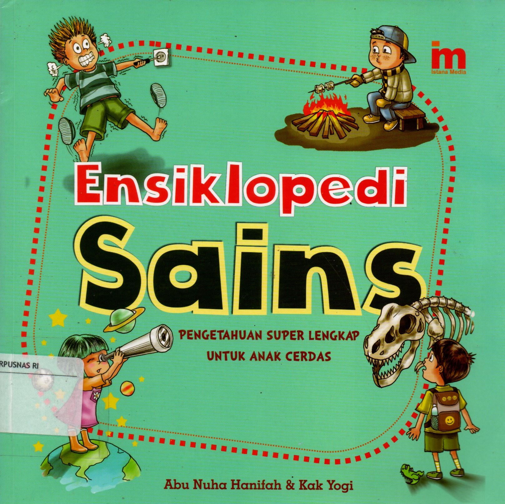 Sampul Ensiklopedi Sains :  Pengetahuan Super Lengkap untuk Anak Cerdas / Editor: Muhammad Fahmi