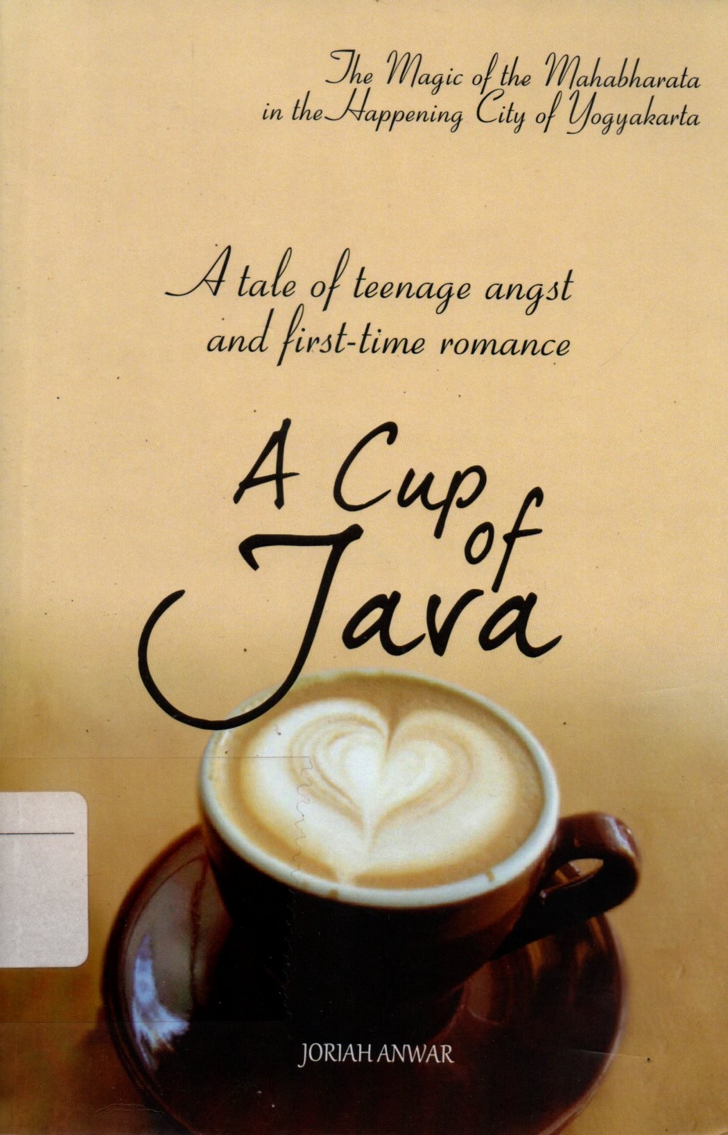 Sampul A Cup of Java :  A Tale of Teenage Angst a First Time Romance / Editor:  Lily Nurul, Sarah Jacob, Paul Matthew