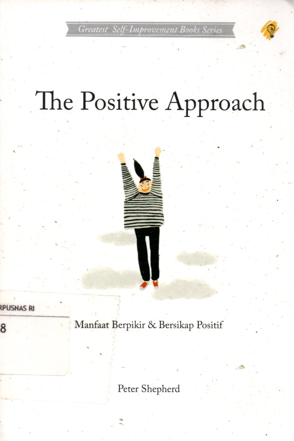 Sampul The Positive Approach :  Manfaat Berpikir dan Bersikap Positif / Penerjemah: Laila Qadria