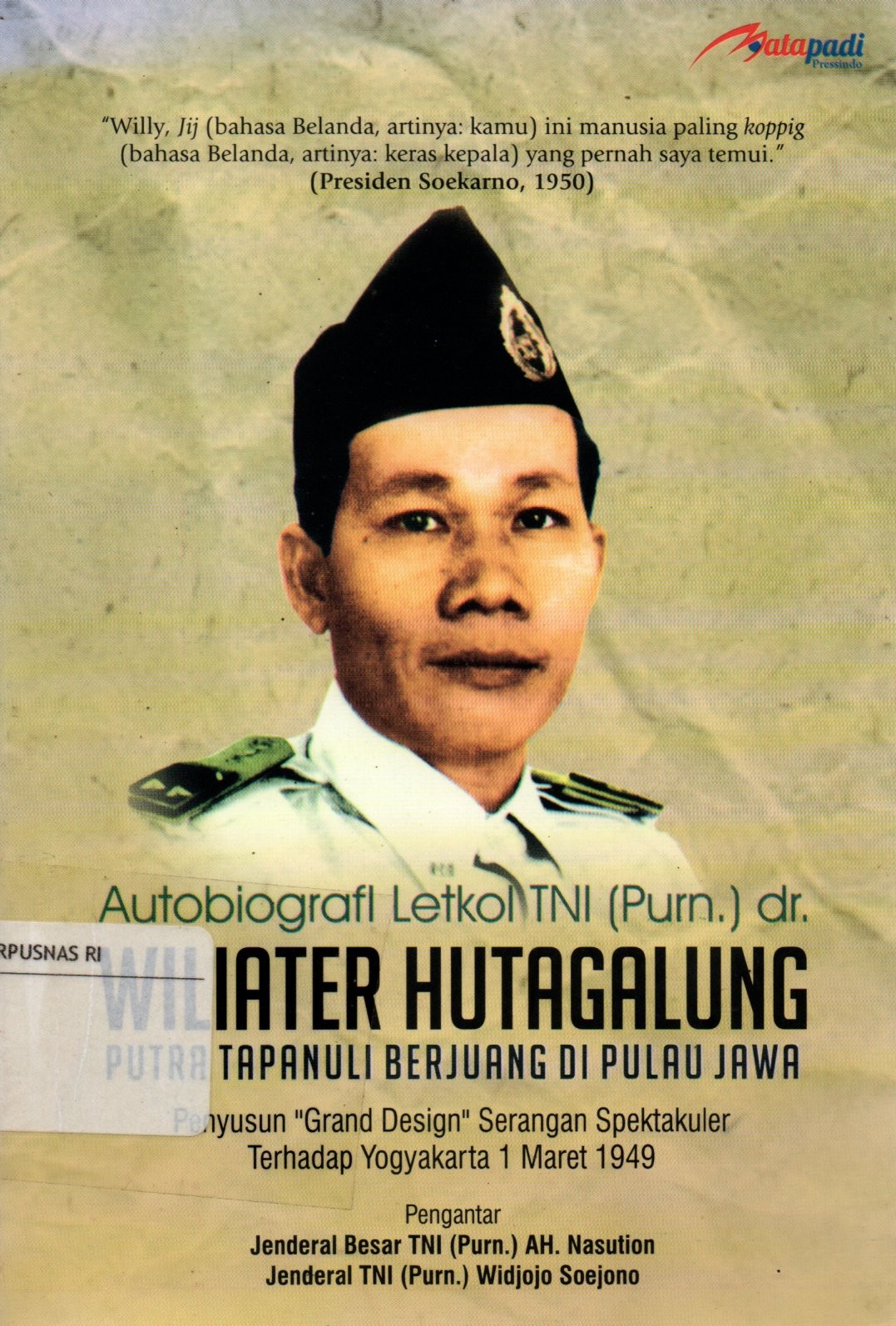 Sampul Autobiografi Letkol TNI (Purn.) dr. Wiliater Hutagalung :  Putra Tapanuli Berjuang di Pulau Jawa