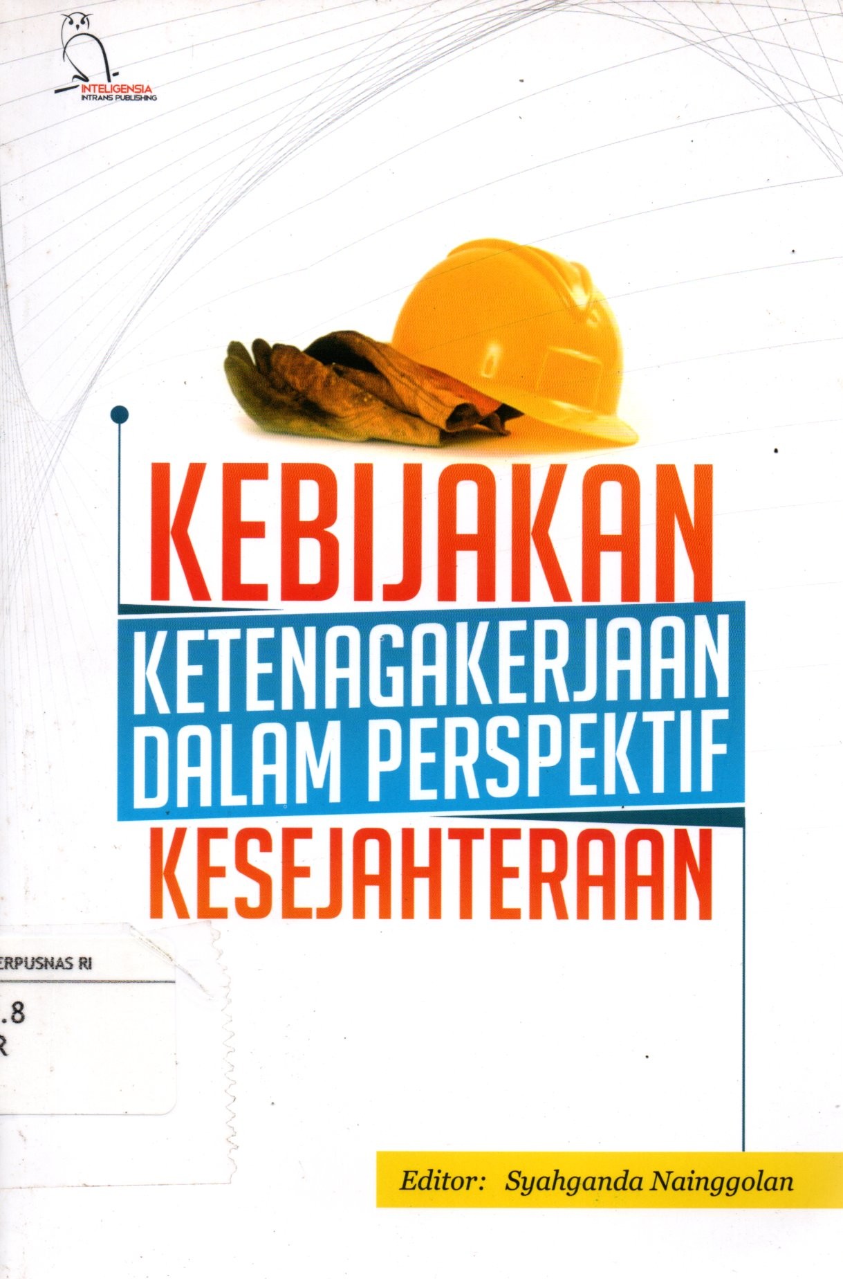 Sampul Kebijakan Ketenagakerjaan dalam Perspektif Kesejahteraan / Editor: Syajganda Nainggolan