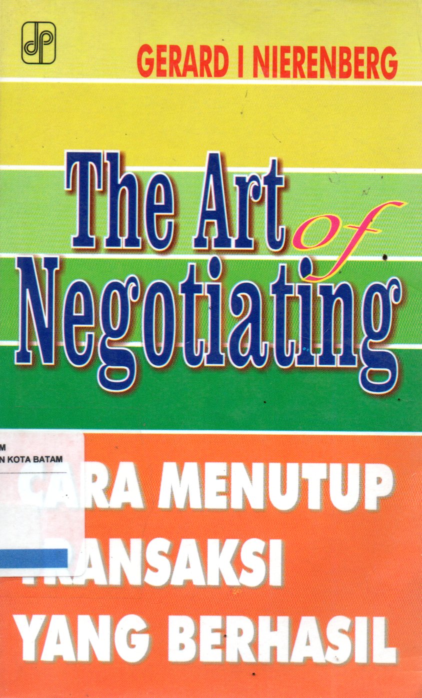 Sampul The Art of Negotating :  Cara Menutup Transaksi yang Berhasil / Penyadur: Gerard I Nierenberg