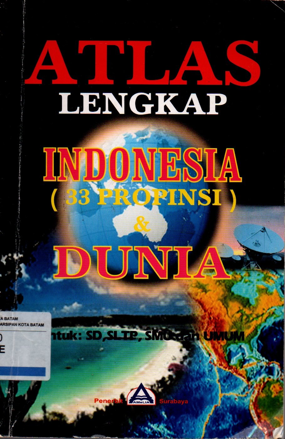 Sampul Atlas Lengkap :  Indonesia (33 Propinsi) dan Dunia