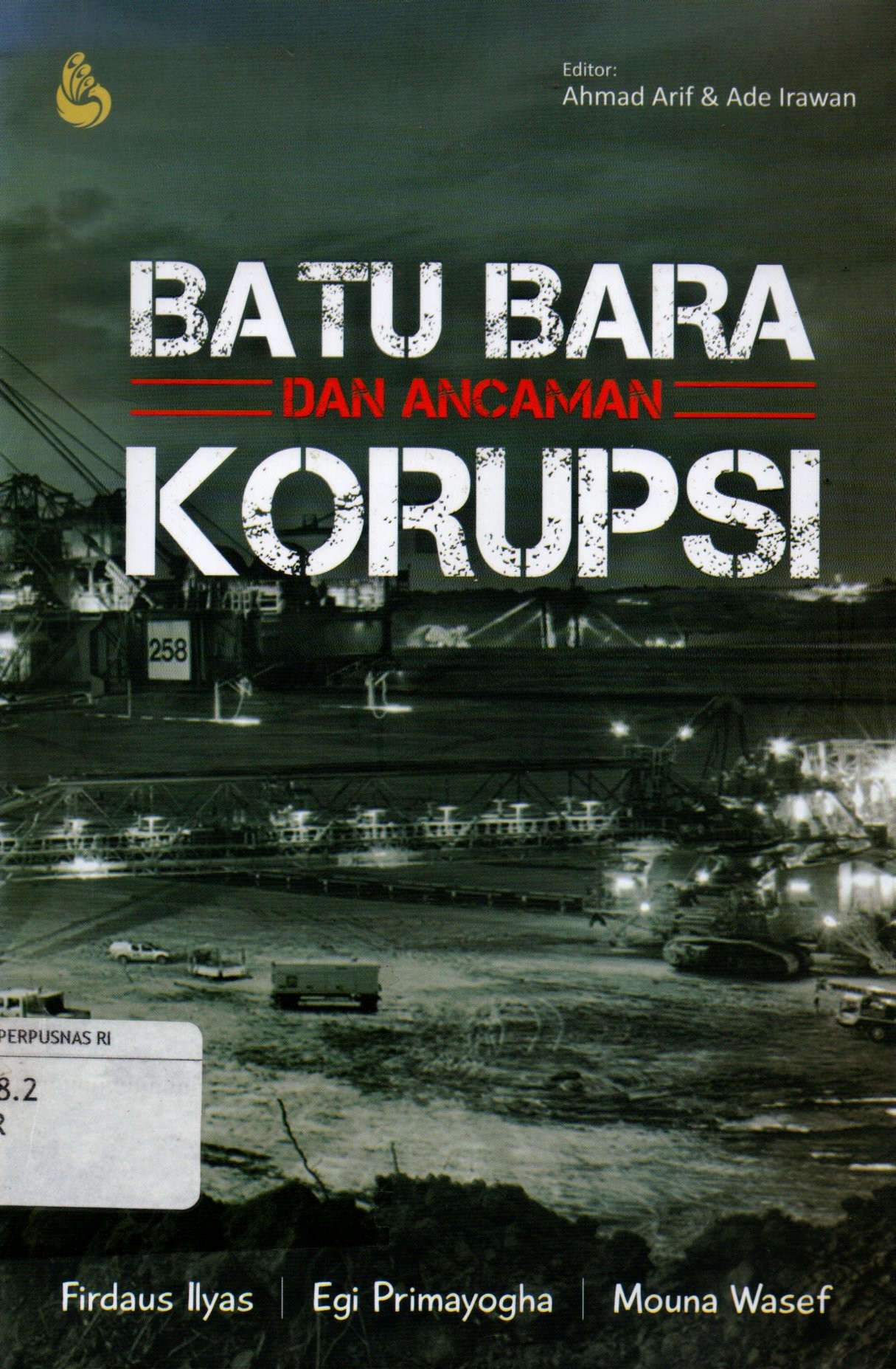 Sampul Batu Bara dan Ancaman Korupsi / Editor: Ahmad Arif dan Ade Irawan