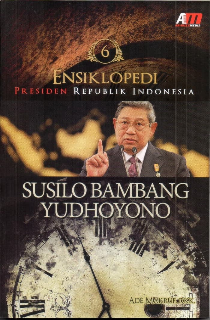 Sampul ENSIKLOPEDI PRESIDEN REPUBLIK INDONESIA: SUSILO BAMBANG YUDHOYONO / ADE MAKRUF, DKK