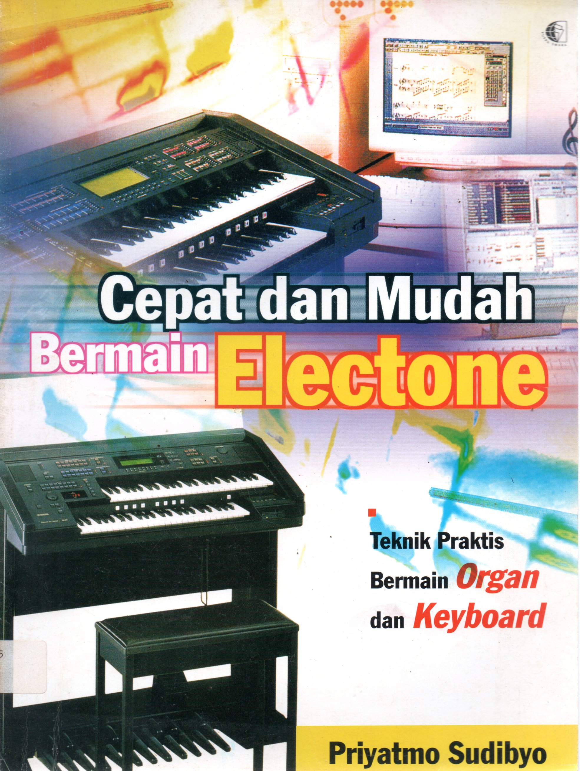 Sampul Cepat dan Mudah Bermain Electone :  Teknik Praktis Bermain Oran dan Keyboard / Penyunting: Dwi Haryanto