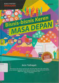 Sampul BUKU PINTAR WIRAUSAHA : BISNIS-BISNIS KEREN MASA DEPAN / ARINI TATHAGATI