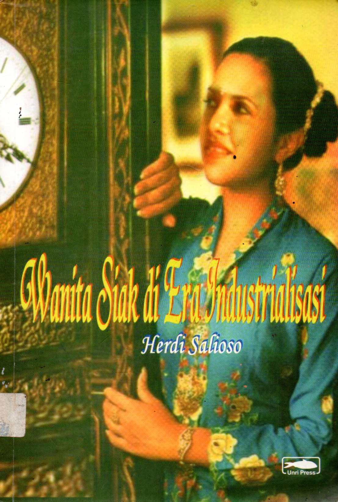 Sampul Wanita Siak di Era Industrialisasi / Penyunting: Zulkarnain