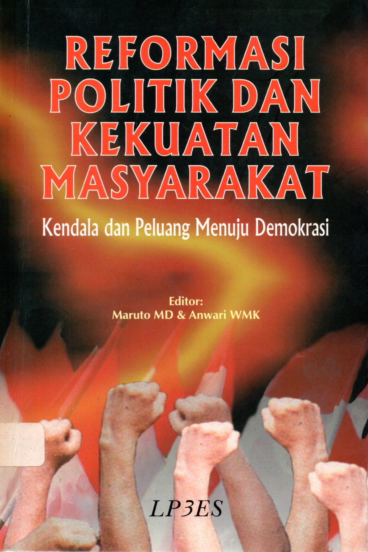 Sampul Reformasi Politik dan Kekuatan Masyarakat :  Kendala dan Peluang Menuju Demokrasi / Editor: Maruto, Anwari