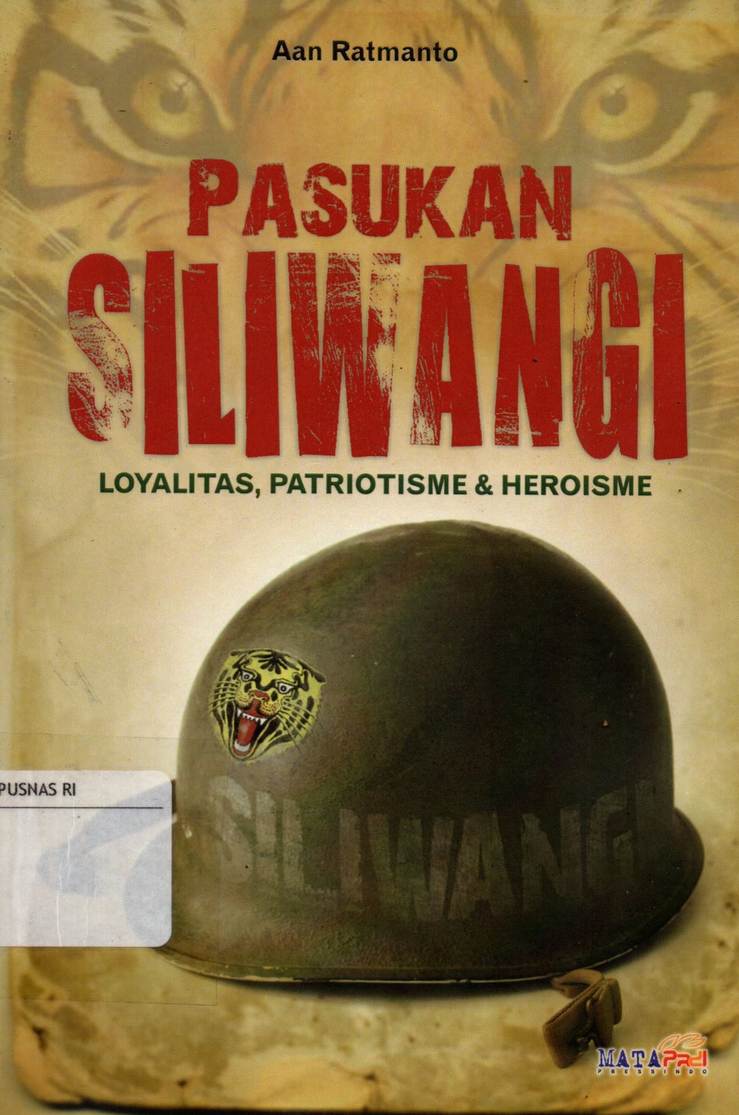 Sampul Pasukan Siliwangi :  Loyalitas, Patriotisme dan Heroisme / Editor: Mapa