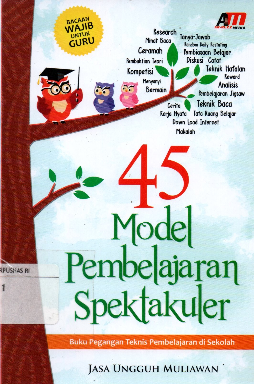 Sampul 45 Model Pembelajaran Spektakuler :  Buku Pegangan Teknis Pembelajaran di Sekolah / Editor: Nurhid