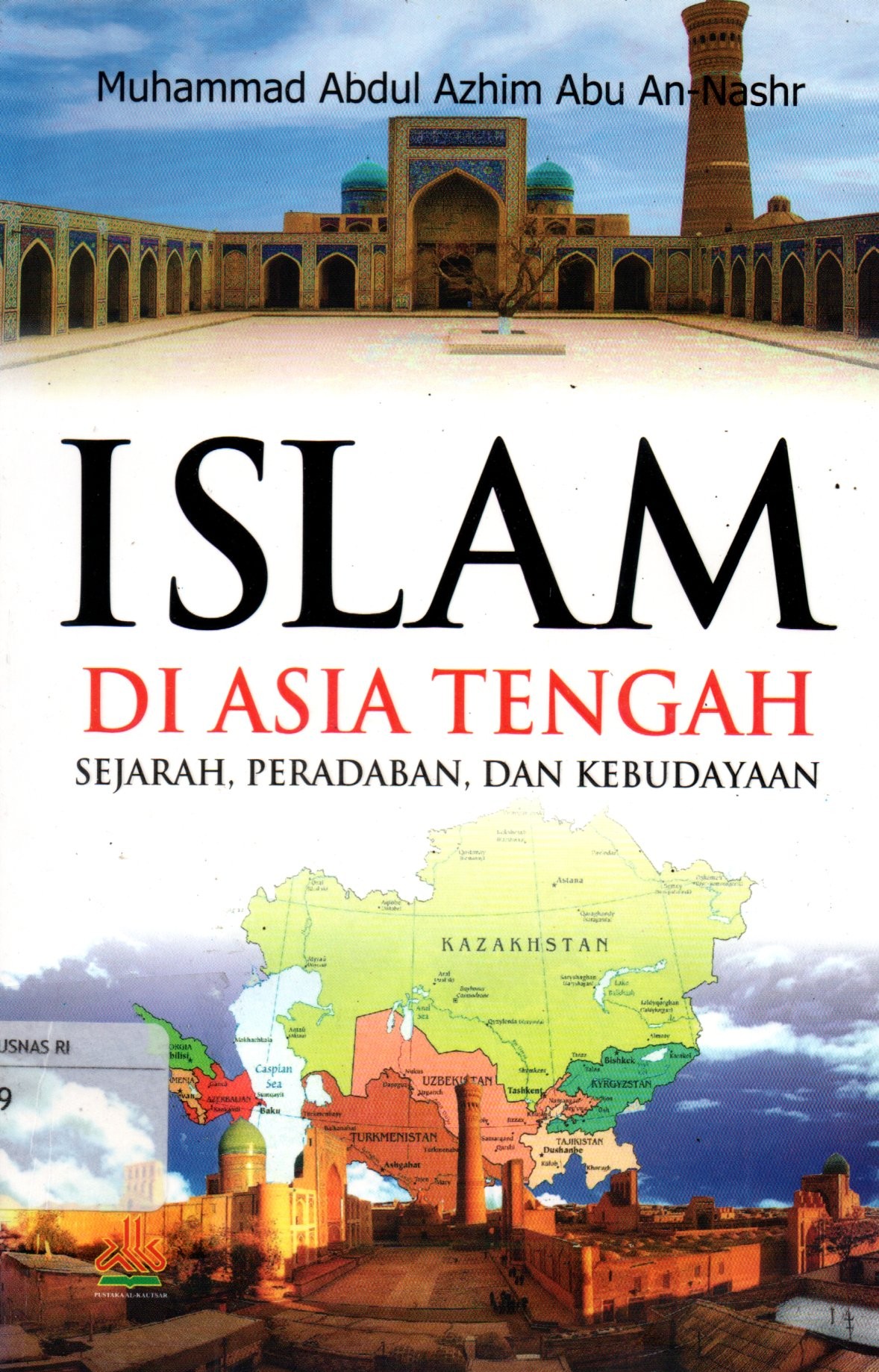 Sampul Islam di Asia Tengah :  Sejarah, Perdaban, dan Kebudayaan / Editor: Artawijaya