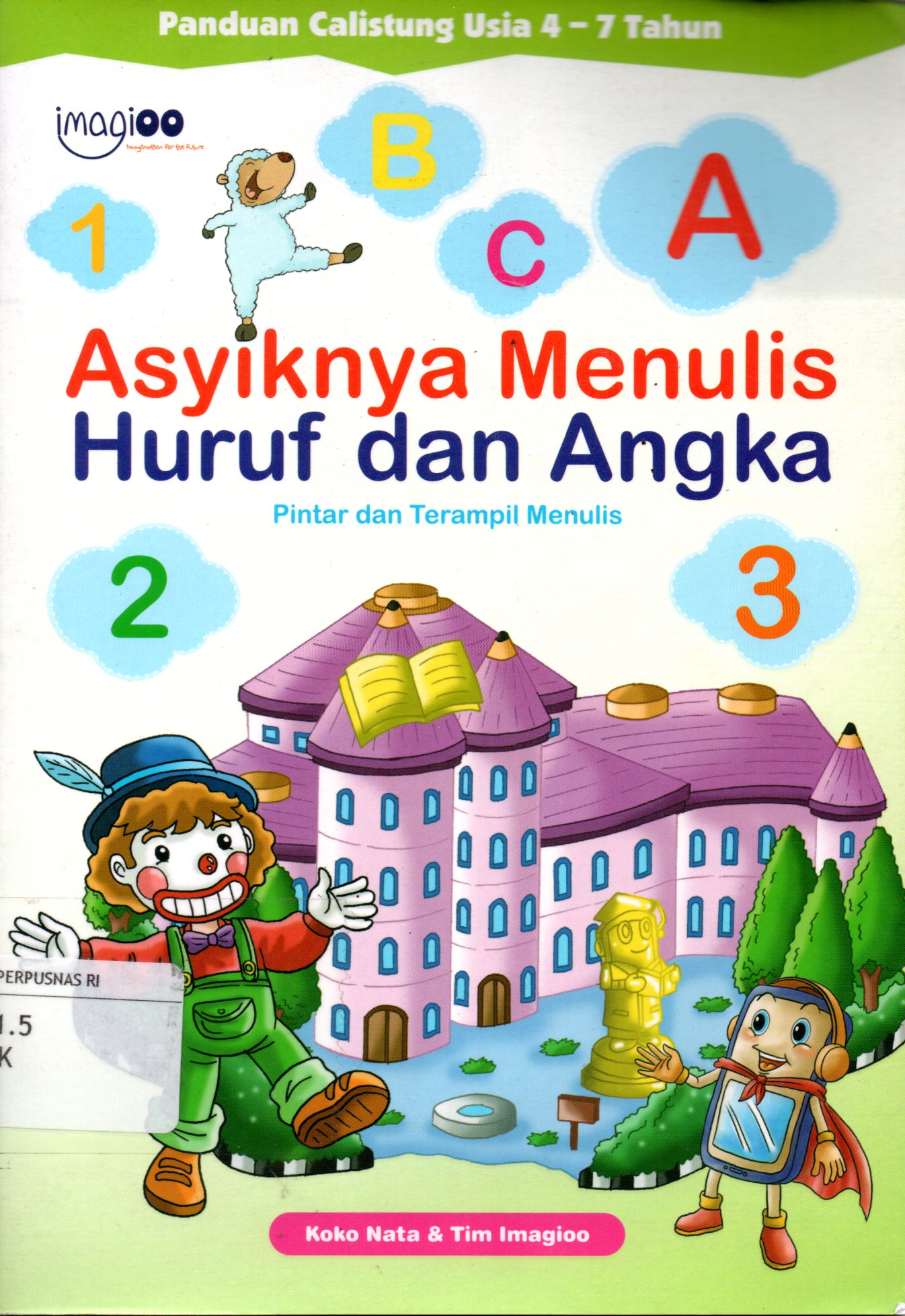 Sampul Asyiknya Menulis Huruf dan Angka :  Pintar dan Terampil Menulis / Editor: Koko Nata