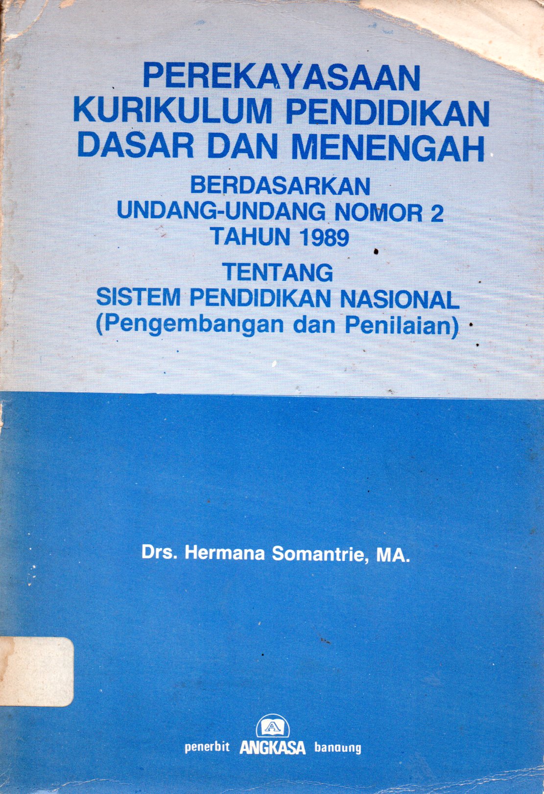 Sampul Perekayasaan Kurikulum Pendidikan Dasar dan Menengah :  Berdasarkan Udang-Undang Nomor 2 Tahun 1989 tentang Sistem Pendidikan Nasional (Pengembangan dan Penilaian)