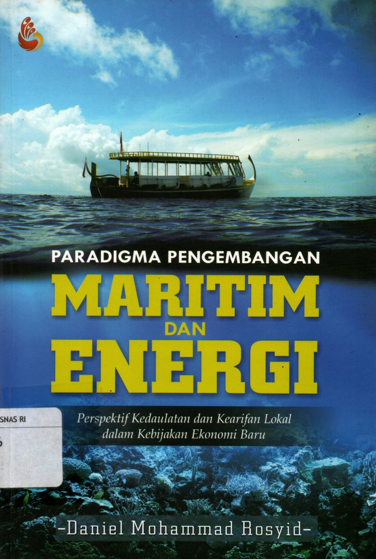 Sampul Paradigma Pengembangan Maritim dan Energi :  Perspektif Kedaulatan dan Kearifan Lokal dalam Kebijakan Ekonomi Baru