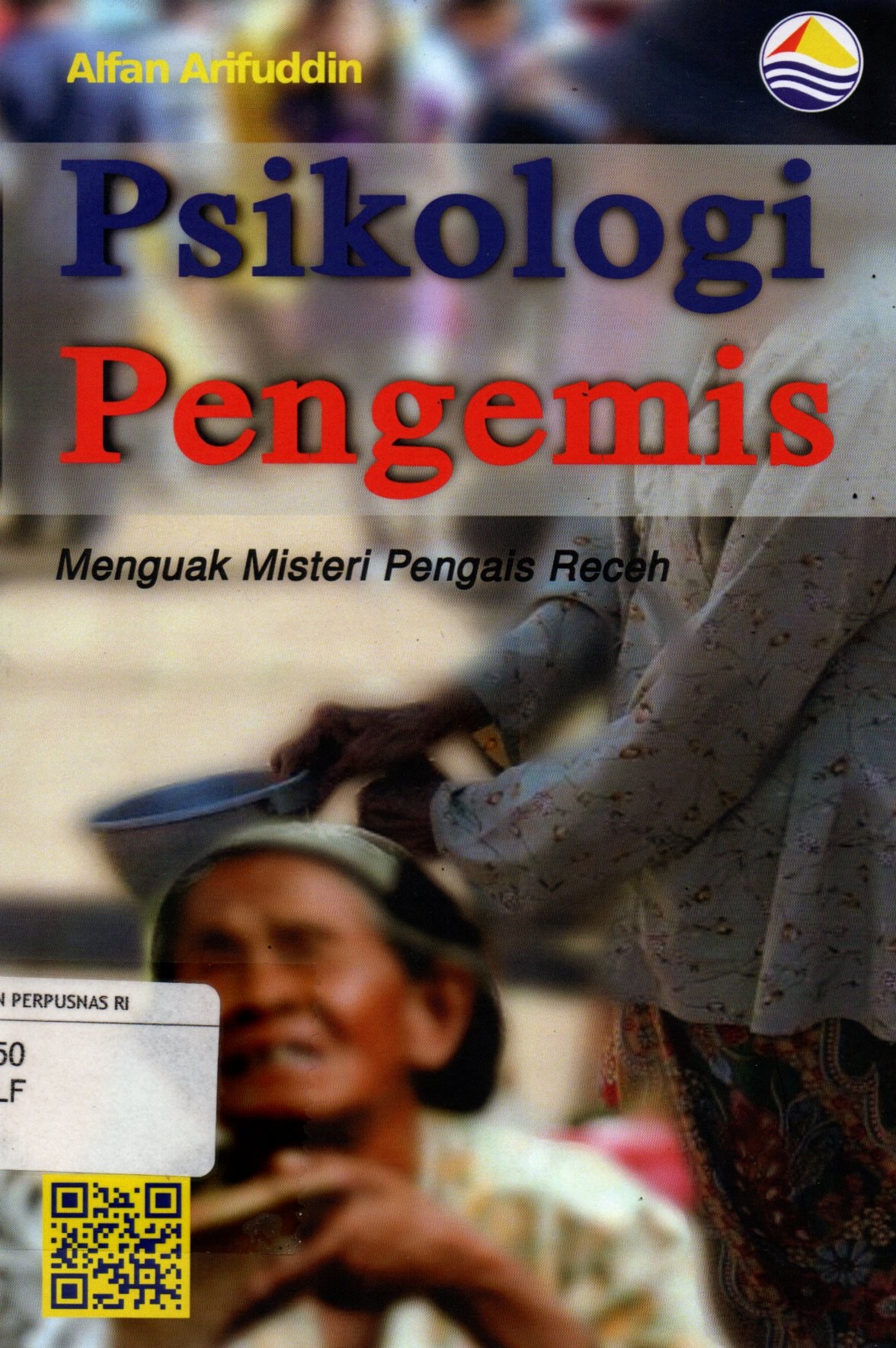 Sampul Psikologi Pengemis :  Menguak Misteri Pengais Receh