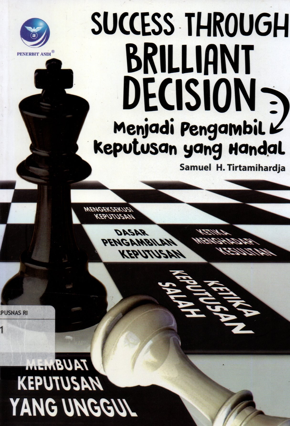 Sampul Success Through Brilliant Decision :  Menjadi Pengambil Keputusan yang Handal / Editor: P. Seno Wibowo