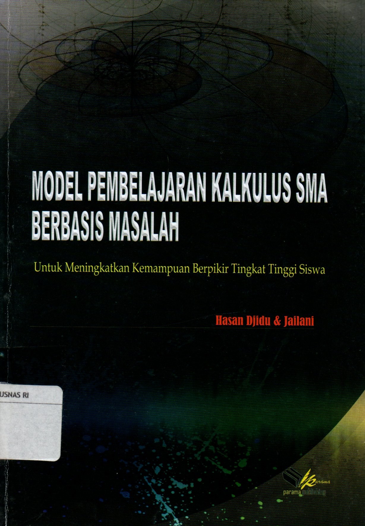 Sampul Model Pembelajaran Kalkulus SMA Berbasis Masalah :  untuk Meningkatkan Kemampuan Berpikir Tingkat Tinggi Siswa / Editor: Venti Indiani