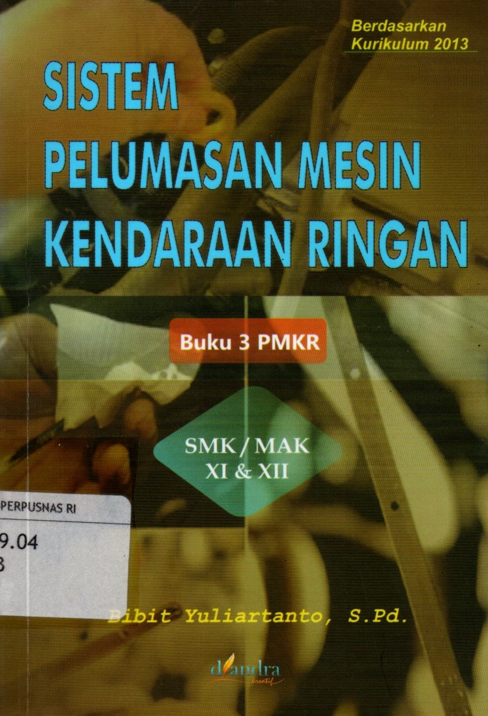 Sampul Sistem Pelumas Mesin Kendaraan Ringan :  SMK/MAK XI dan XII / Editor: Yulietika Ikrar Pratiwi