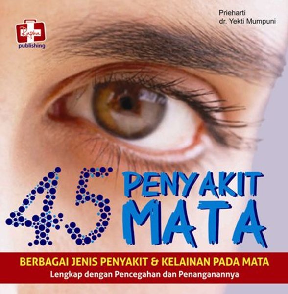 Sampul 45 Penyakit Mata :  Berbagai Jenis Penyakit & Kelainan pada Mata Lengkap dengan Pencegahan dan Penanganannya