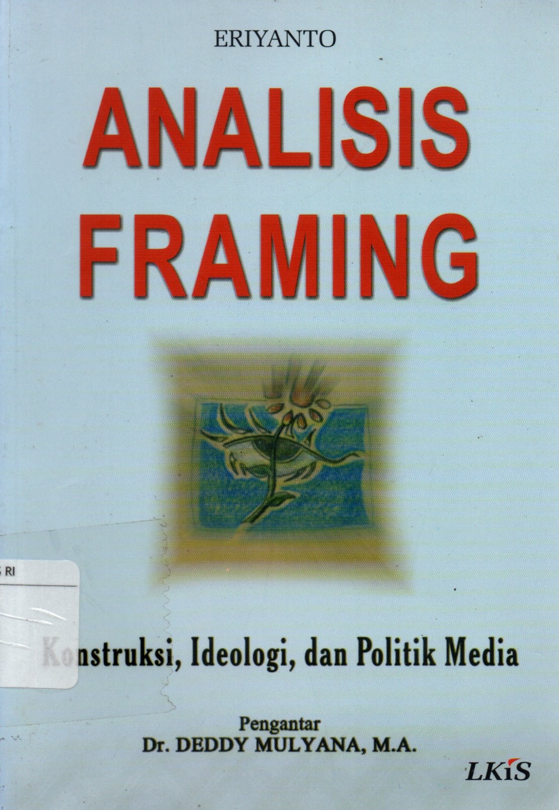 Sampul Analisis Framing :  Konstruksi, Ideologi dan Politik Media / Editor: Nurul Huda