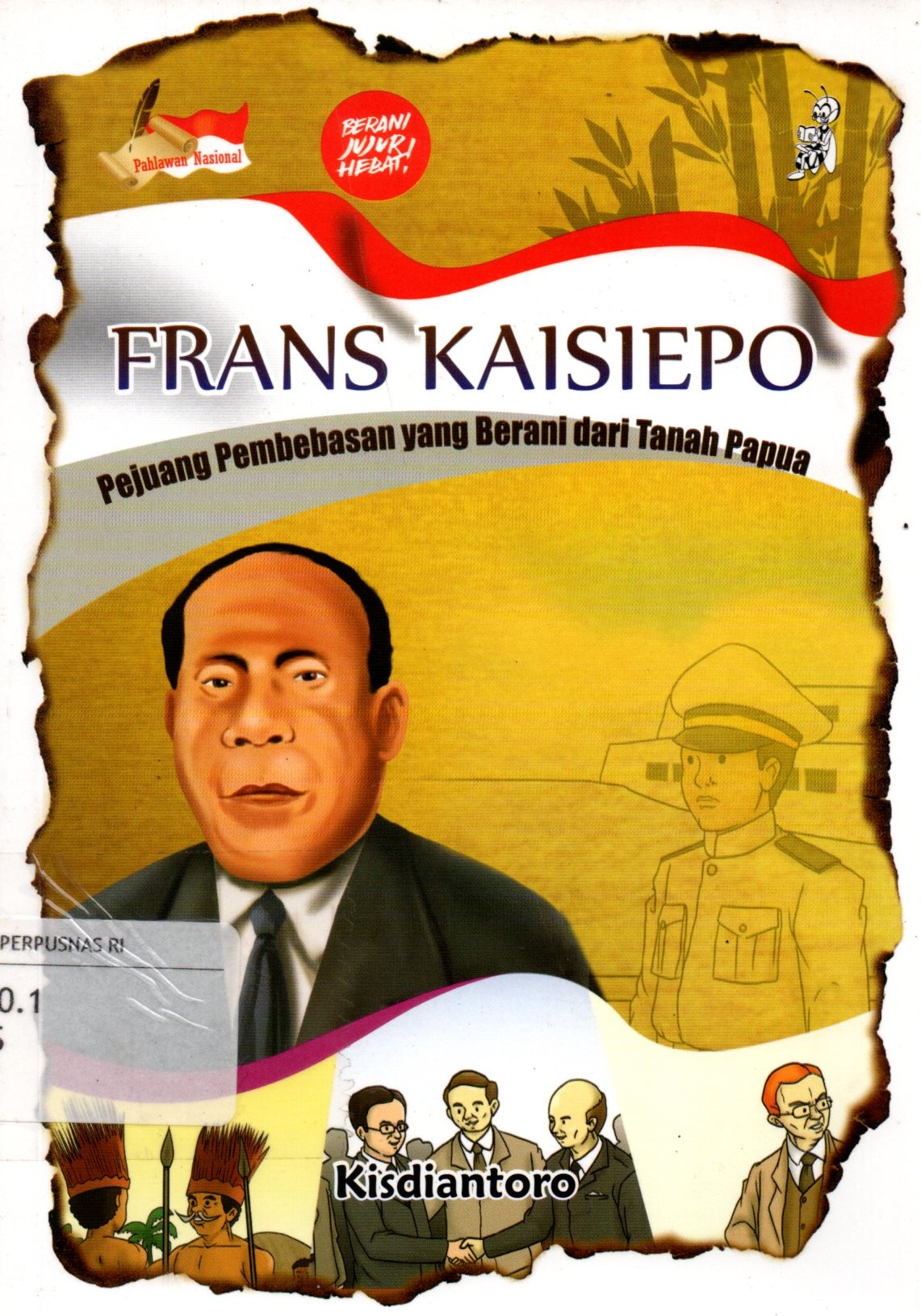Sampul Frans Kaisiepo :  Pejuang Pembebasan yang Berani dari Tanah Papua