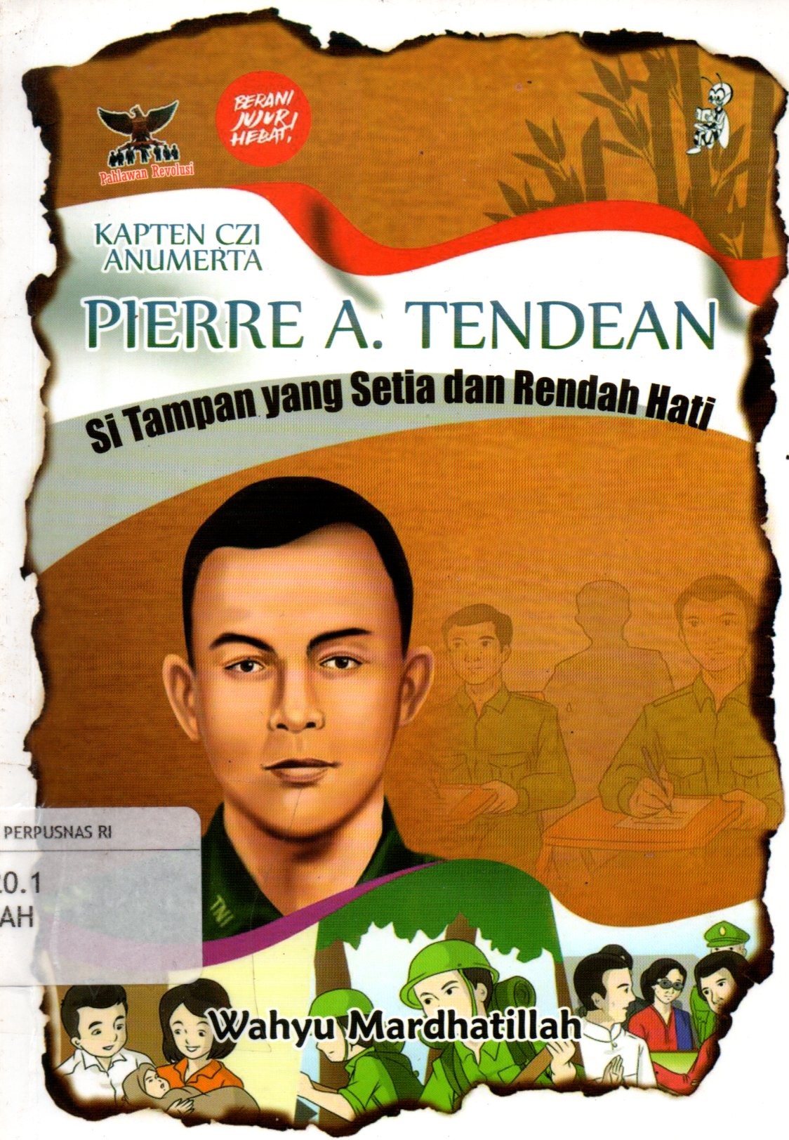 Sampul Kapten Czi Anumerta Pierre A.Tendean :  Si Tampan yang Setia dan Rendah Hati
