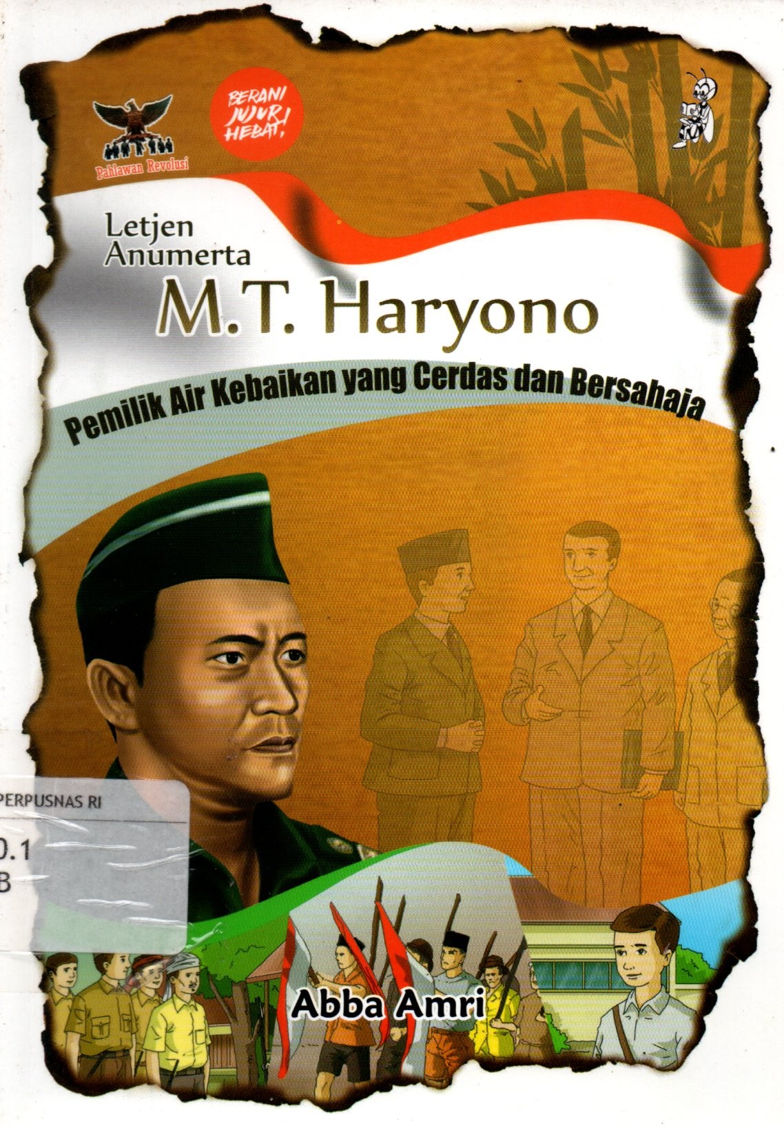 Sampul Letjen Anumerta M.T Haryono :  Pemilik Air Kebaikan yang Cerdas dan Bersahaja