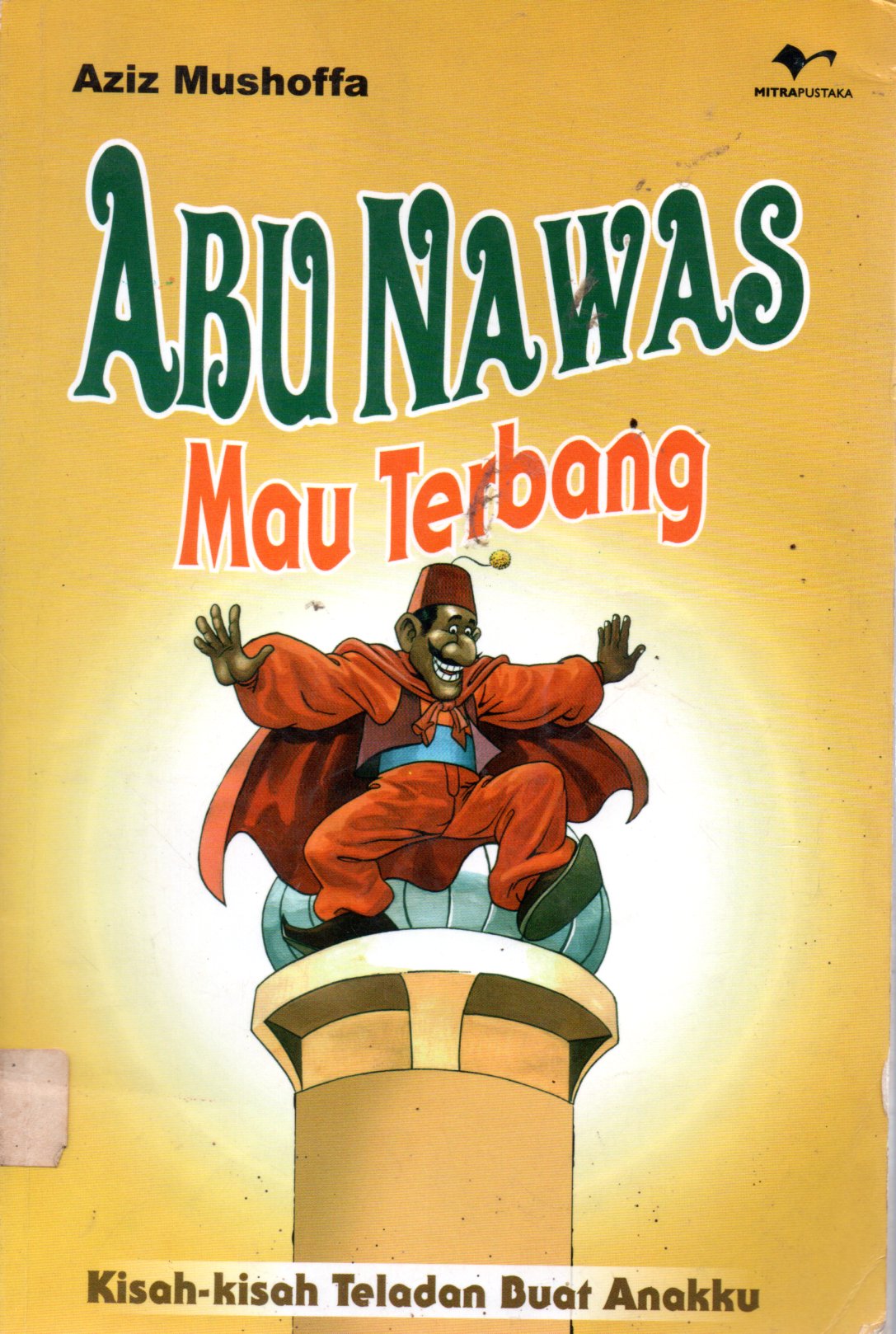 Sampul Abu Nawas Mau Terbang :  Kisah-Kisah Teladan Buat Anakku