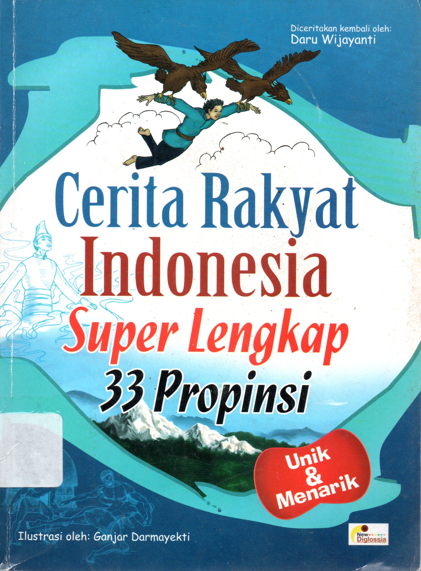 Sampul Cerita Rakyat Indonesia :  Super Lengkap 33 Propinsi / Ilustrasi: Ganjar Darmayekti, Penyunting: Terry Perdanawati