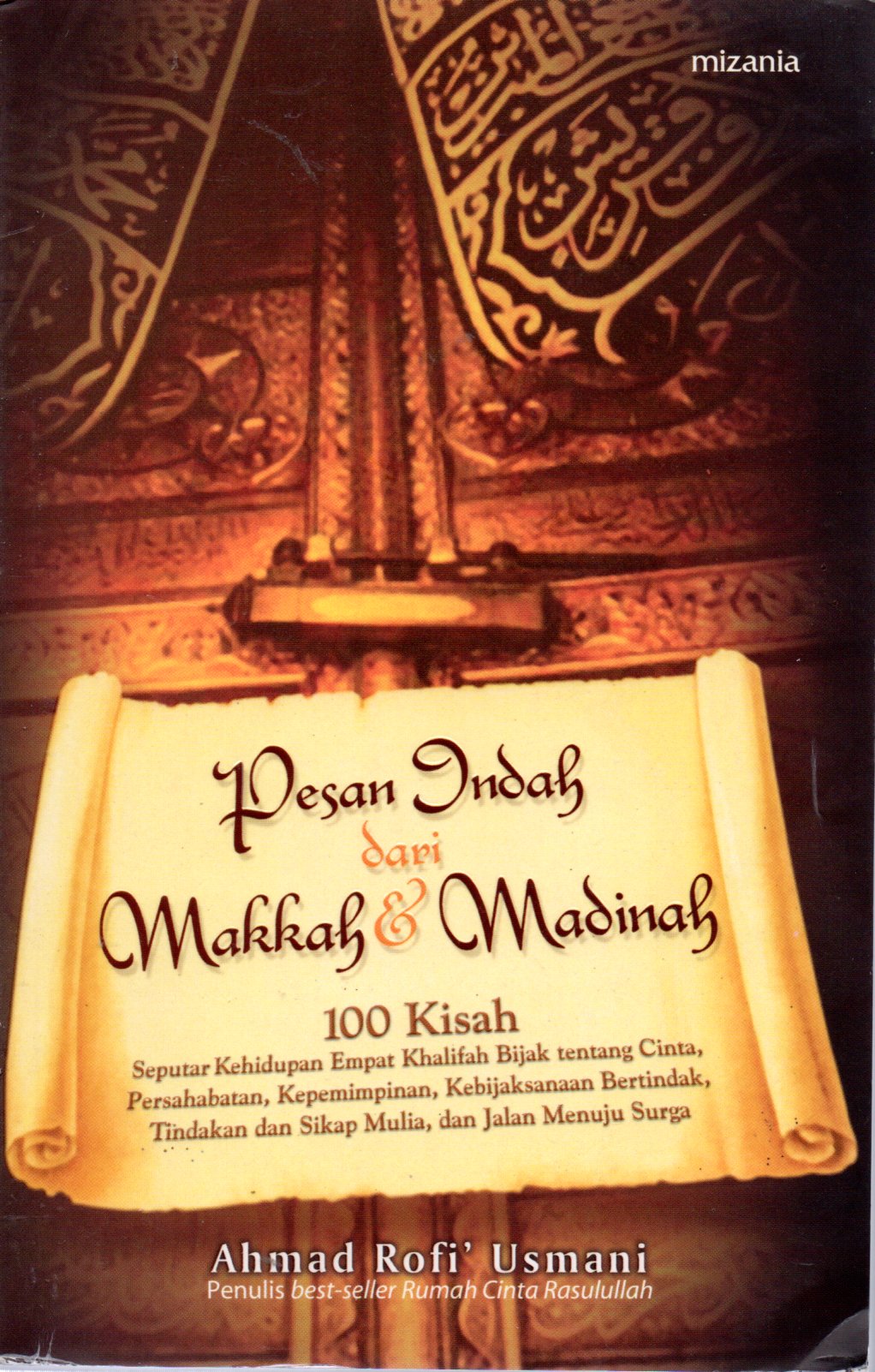 Sampul Pesan Indah dari Makkah dan Madinah :  100 Kisah Seputar Kehidupan Empat Khilafah Bijak tentang Cinta, Persahabatan, Kepemimpinan, Kebijaksanaan Bertindak, Tindakan dan Sikap Mulia dan Jalan Menuju Surga / Penyunting: Yadi Saeful Hidayat