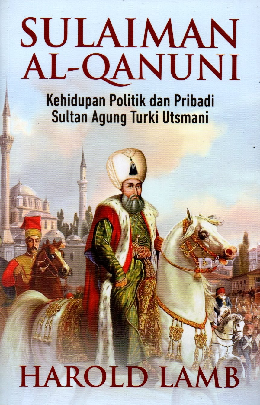 Sampul Sulaiman Al-Qanuni :  Kehidupan Politik dan Pribadi Sultan Agung Turki Utsmani / Penerjemah: Adi Toha, Editor: Nunung Wiyati