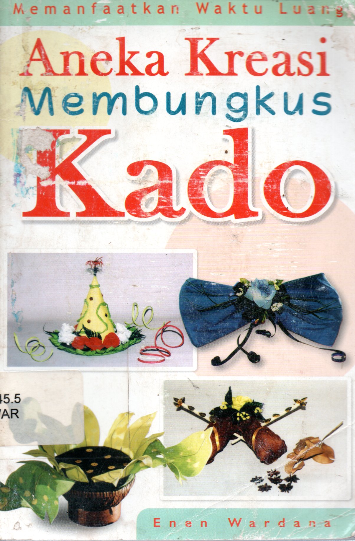 Sampul Aneka Kreasi Membungkus Kado :  Memanfaatkan Waktu Luang / Penyunting: Tetty Yulia