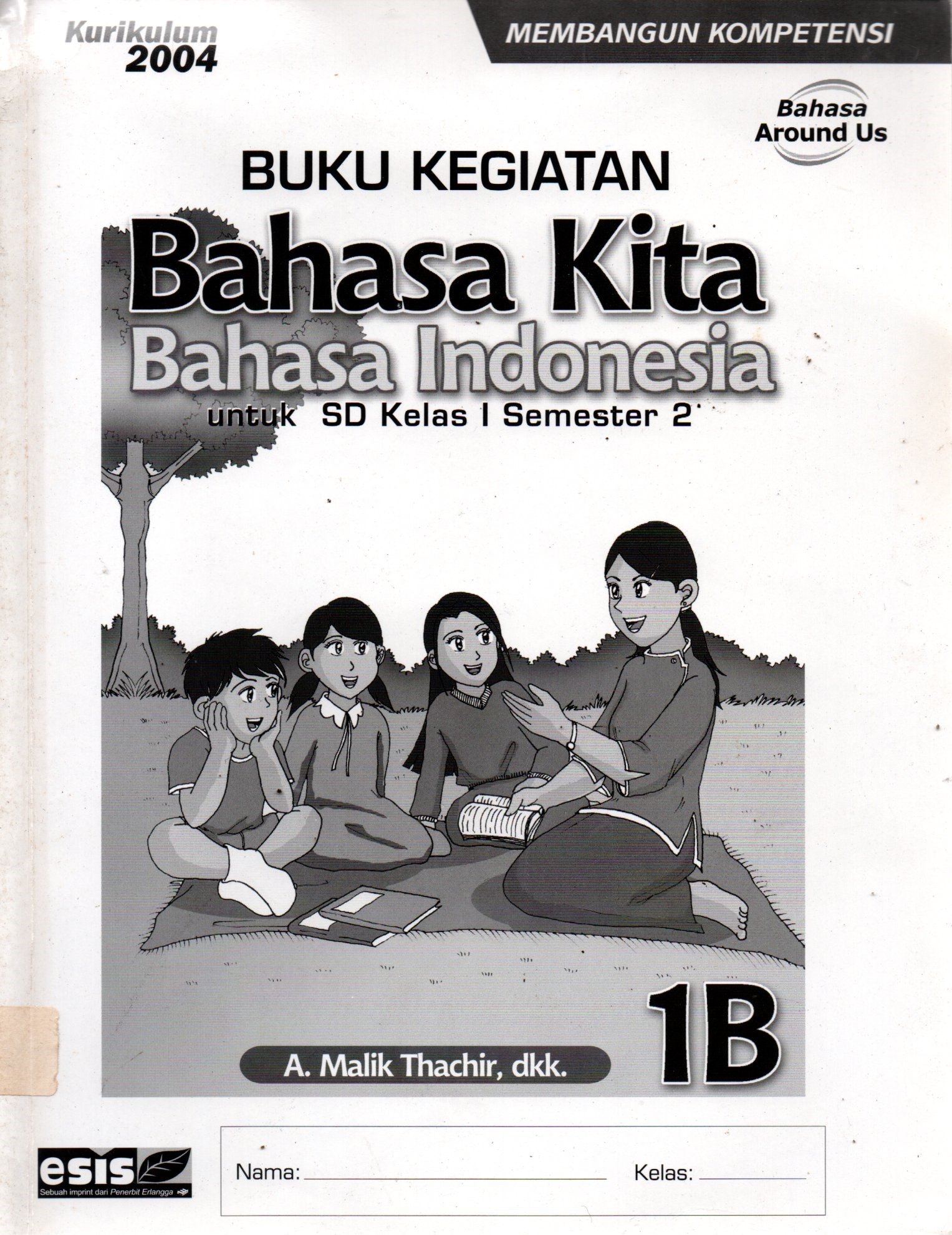 Sampul Buku Kegiatan Bahasa Kita Bahasa Indonesia :  Untuk SD Kelas 1 Semester 2 1B / Editor: Friska Melani