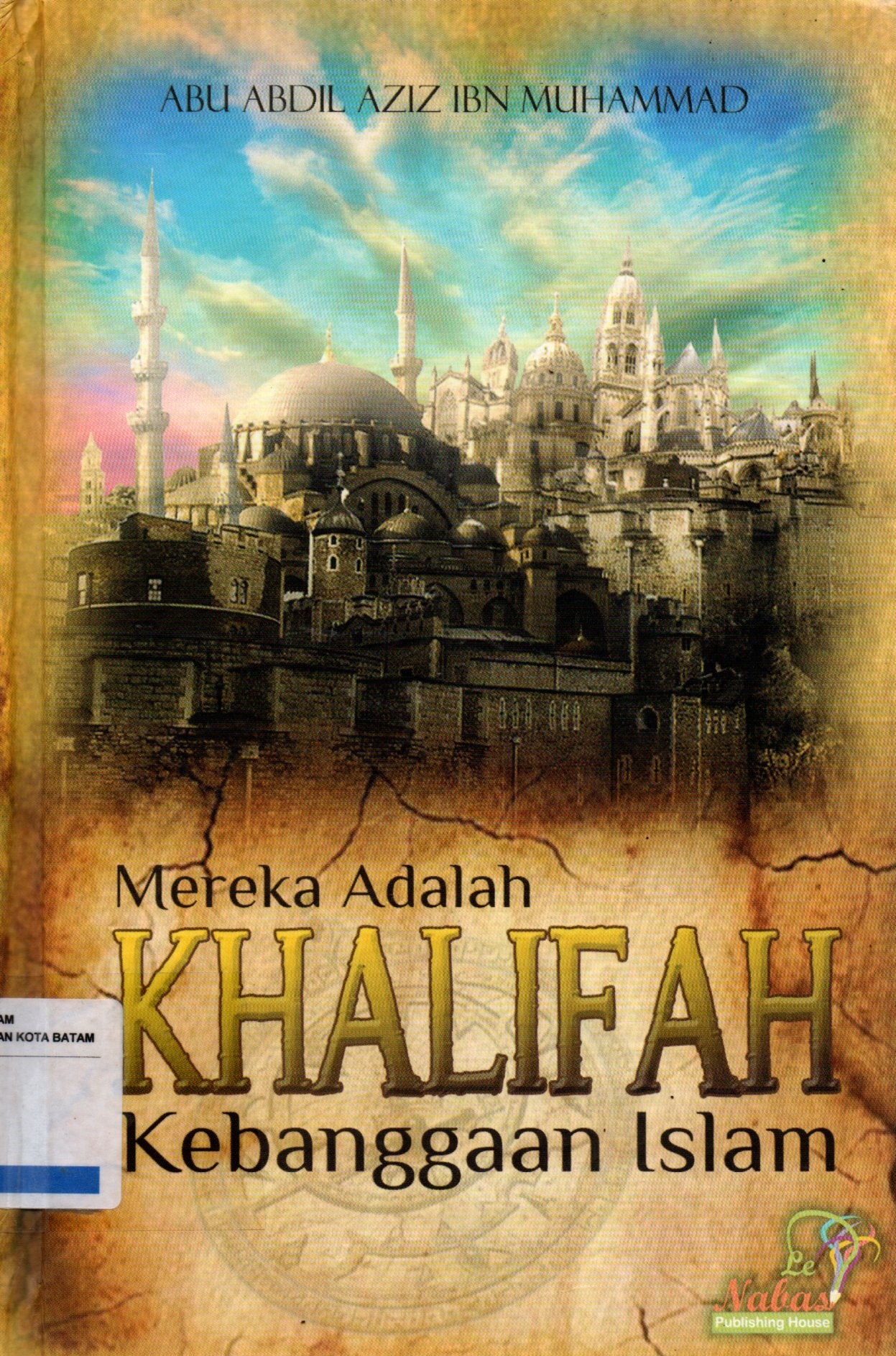 Sampul Mereka Adalah Khalifah Kebanggan Islam / Penerjemah: Muhammad Karim dan Ibnu Syima Ali Zaini