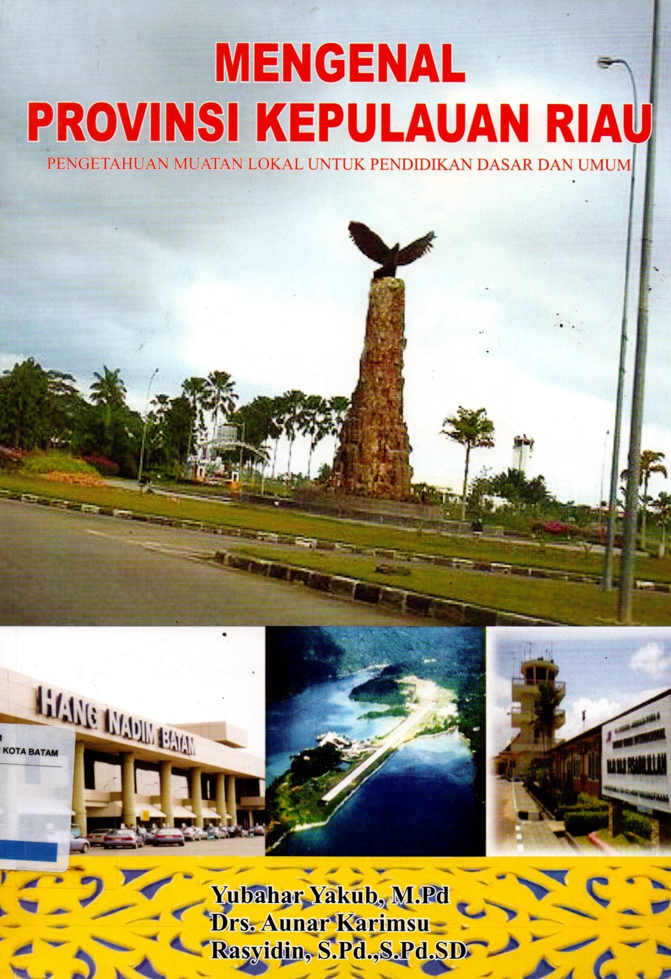 Sampul Mengenal Provinsi Kepulauan Riau :  Pengetahuan Muatan Lokal untuk Pendiidkan Dasar dan Umum / Editor: Taslimahudin, Dwiki Septiawan
