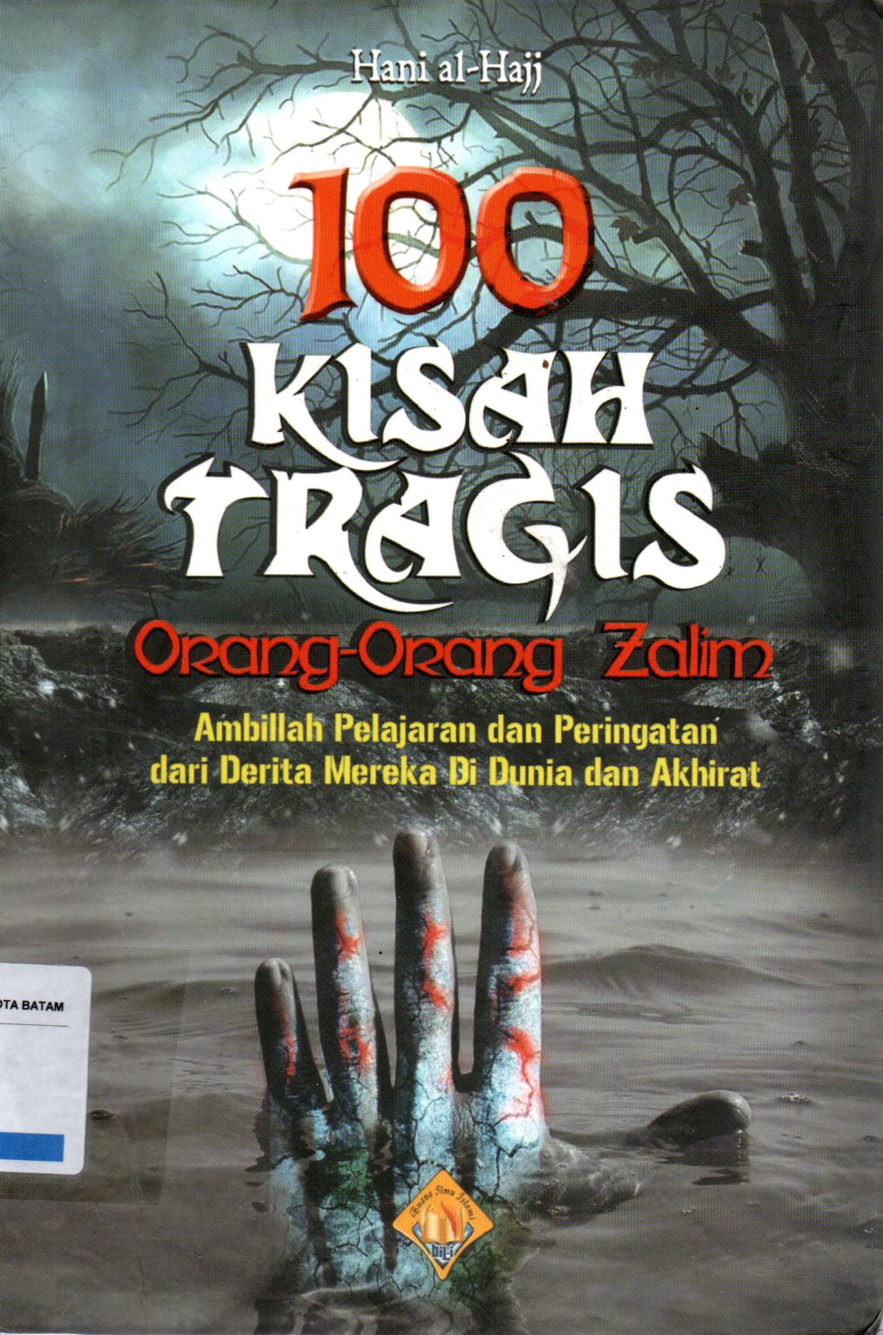Sampul 100 Kisah Tragis Orang-Orang Zalim :  Ambillah Pelajaran dan Peringatan dari Derita Mereka di Dunia dan Akhirat / Penerjemah: Abu Abdillah Al Watesi